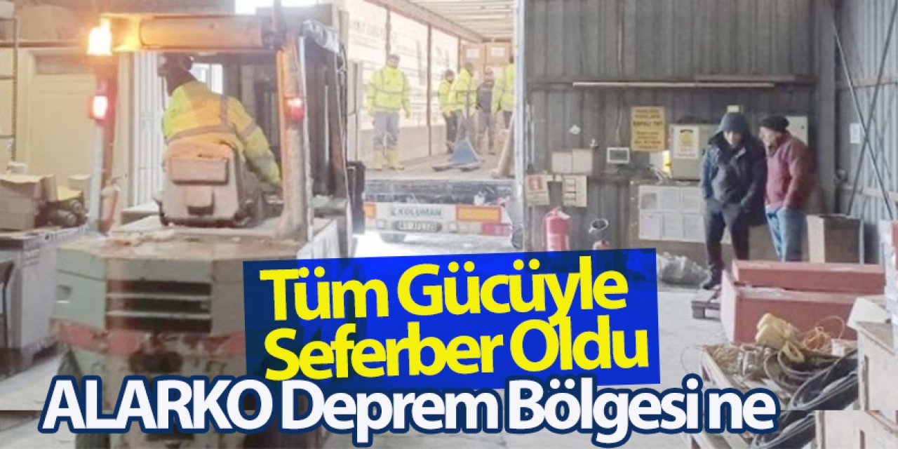 ALARKO Deprem Bölgesi İçin Tüm Gücüyle Seferber Oldu