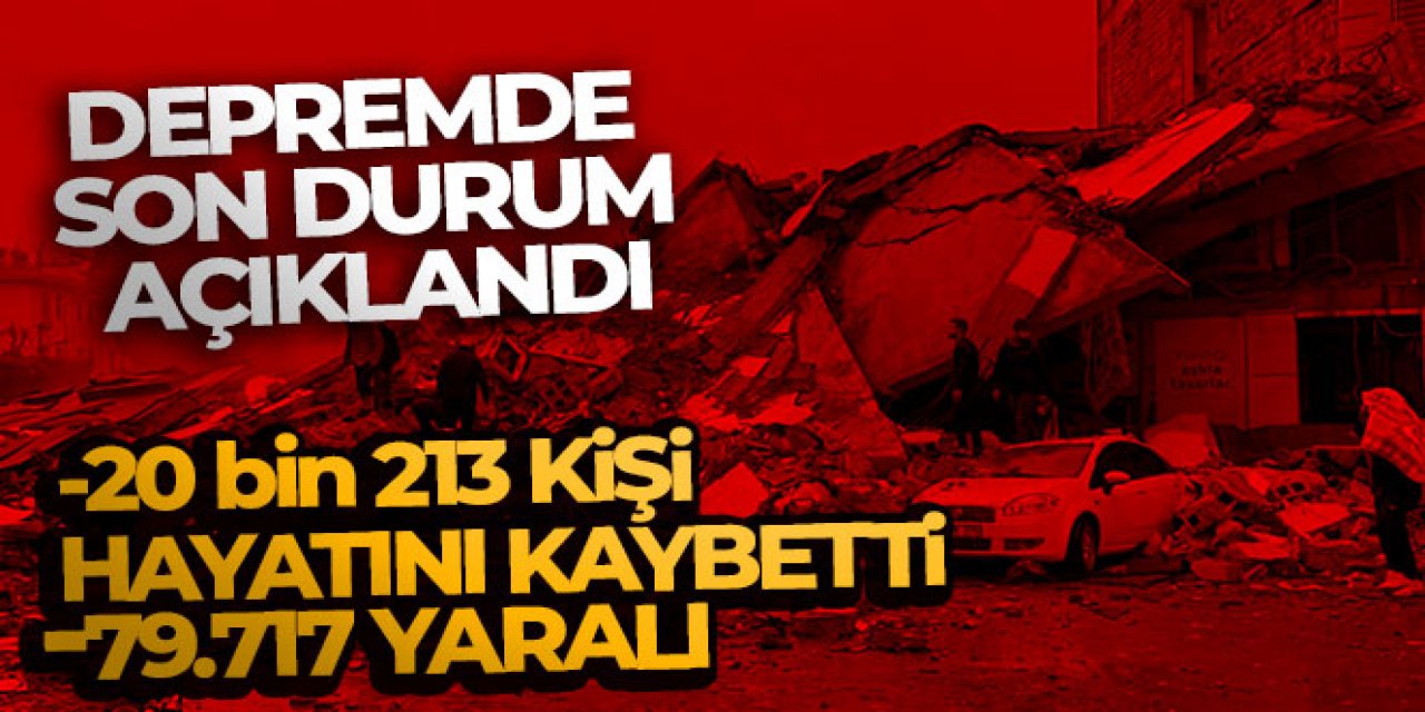 Depremde can kaybı sayısı 20 bin 213 oldu