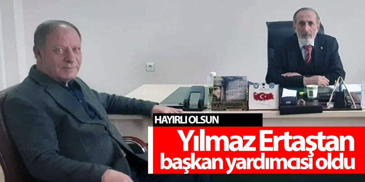 Yılmaz Ertaştan Belediye başkan yardımcısı oldu