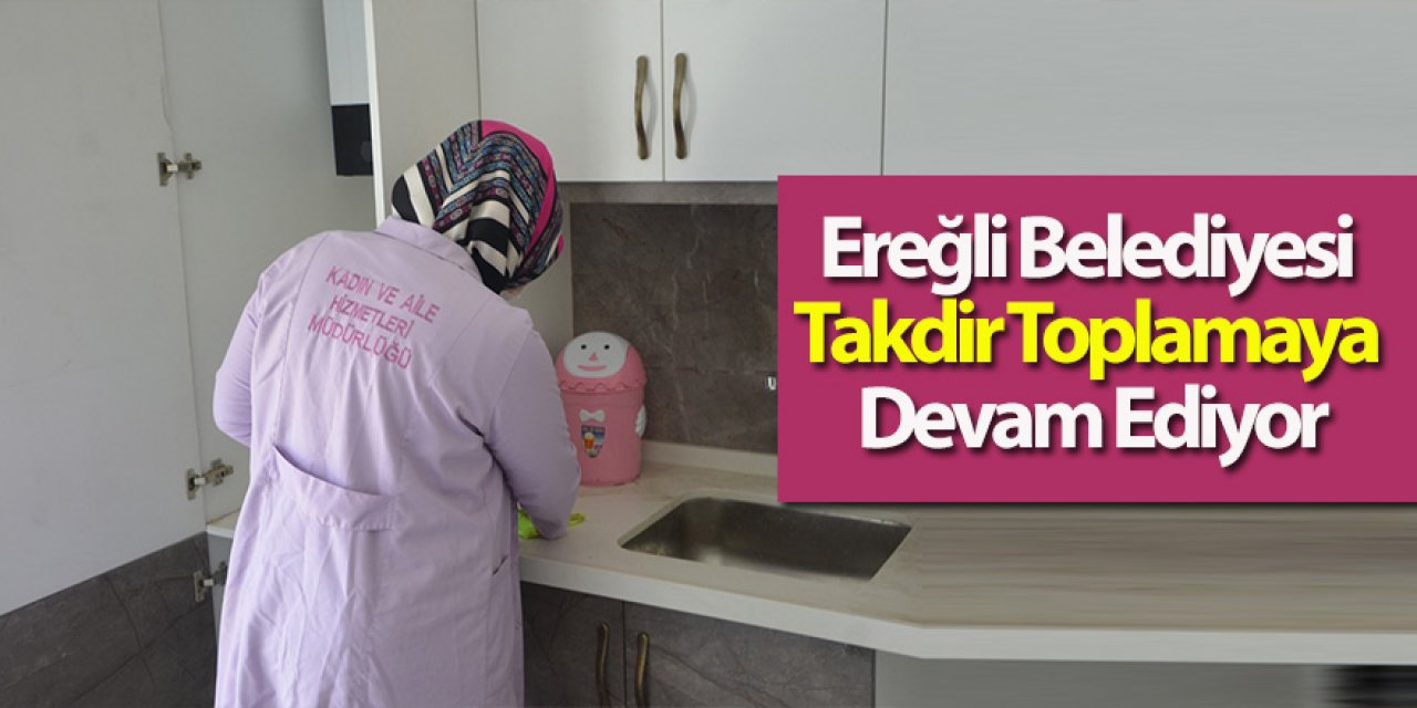 Ereğli Belediyesi Takdir Toplamaya Devam Ediyor