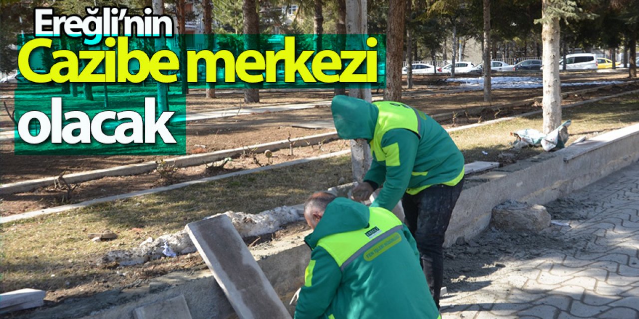 Ereğli’nin cazibe merkezi olacak