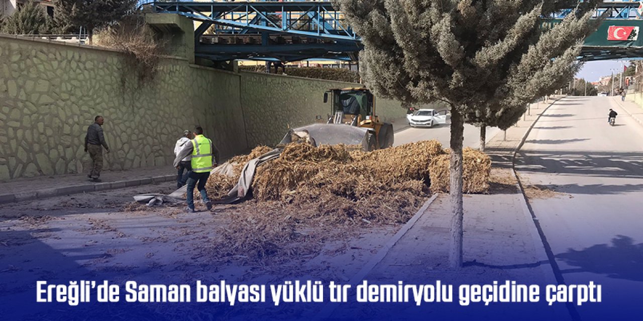 Ereğli’de Saman balyası yüklü tır demiryolu geçidine çarptı