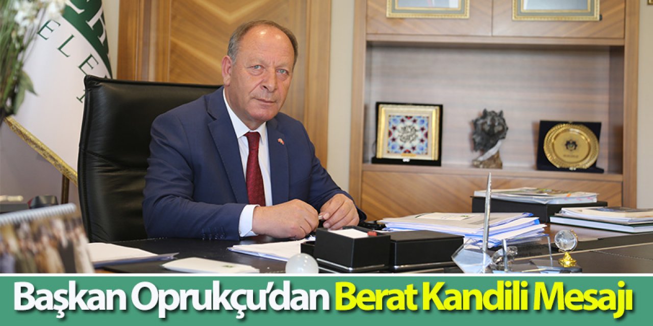 Başkan Oprukçu’dan Berat Kandili Mesajı
