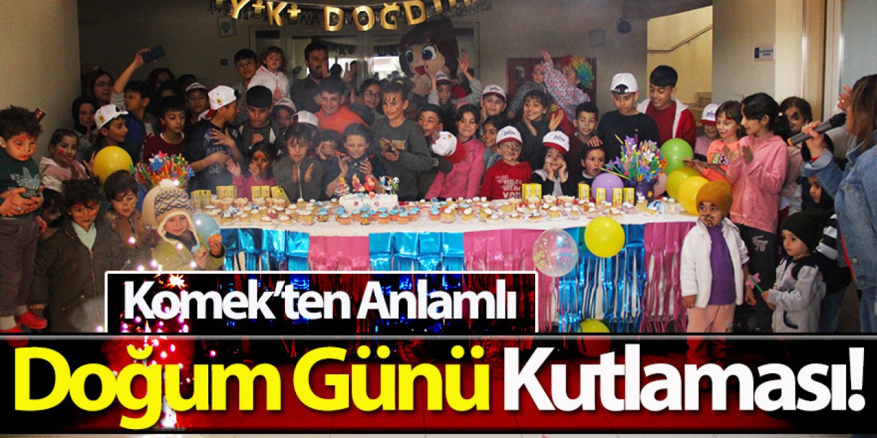 Komek’ten Anlamlı Doğum Günü Kutlaması!