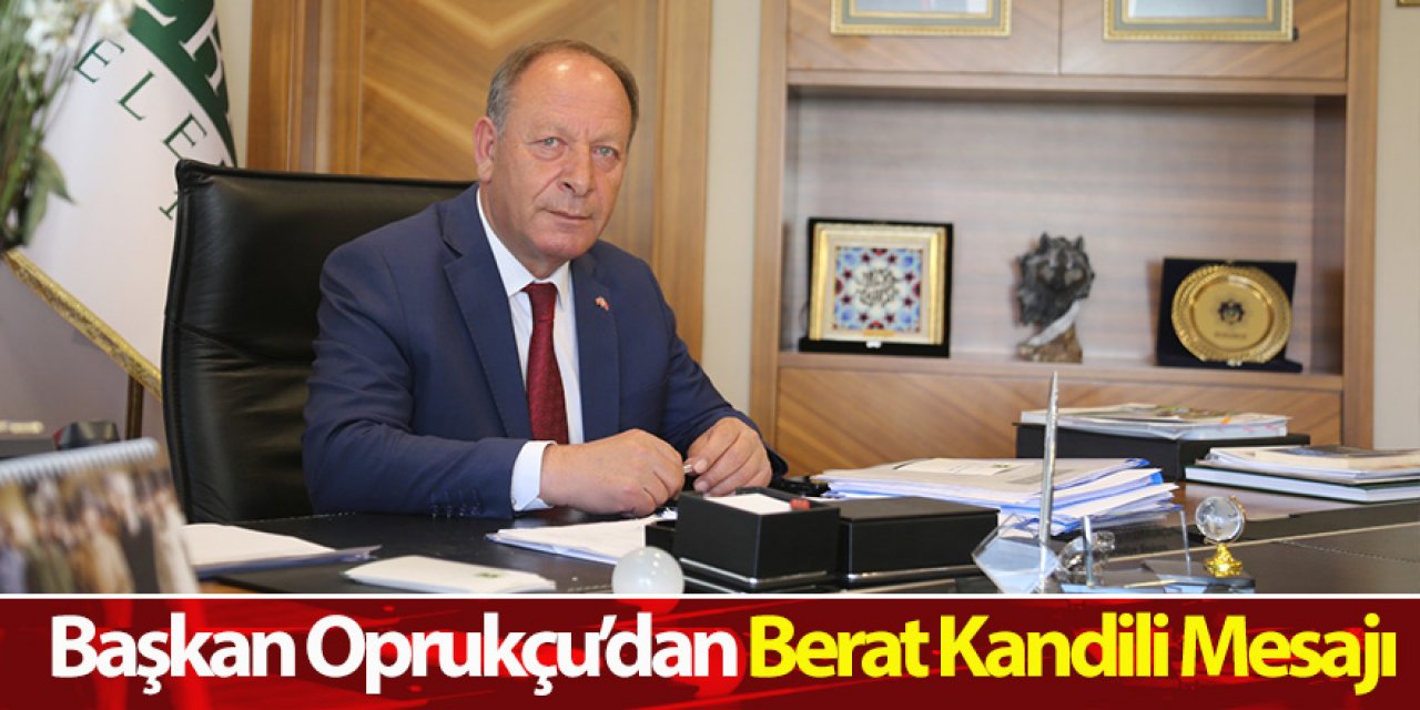 Başkan Oprukçu’dan Berat Kandili Mesajı