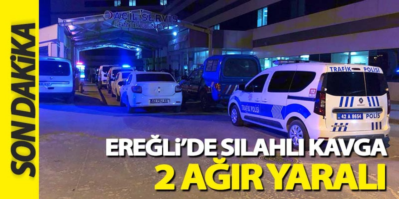Ereğli’de silahlı kavga 2 ağır yaralı