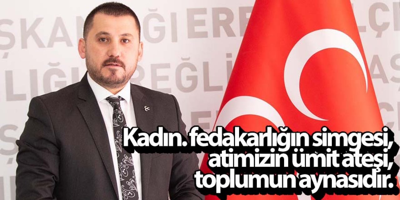 Kadın. fedakarlığın simgesi, atimizin ümit ateşi, toplumun aynasıdır.