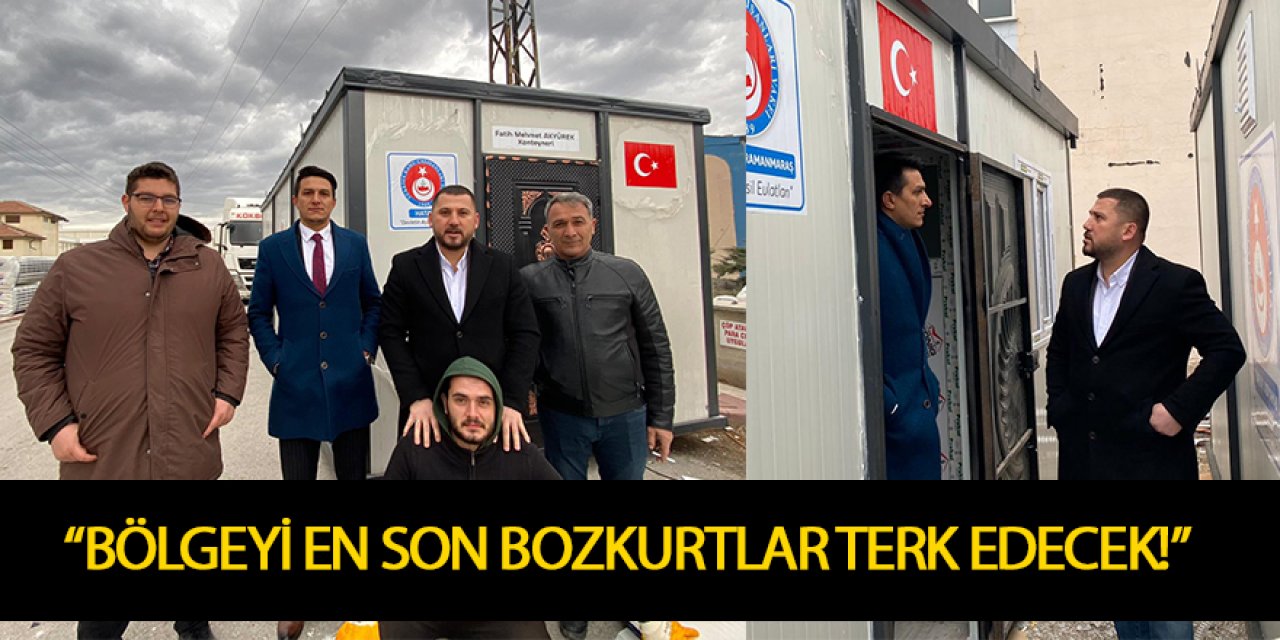 “BÖLGEYİ EN SON BOZKURTLAR TERK EDECEK!”