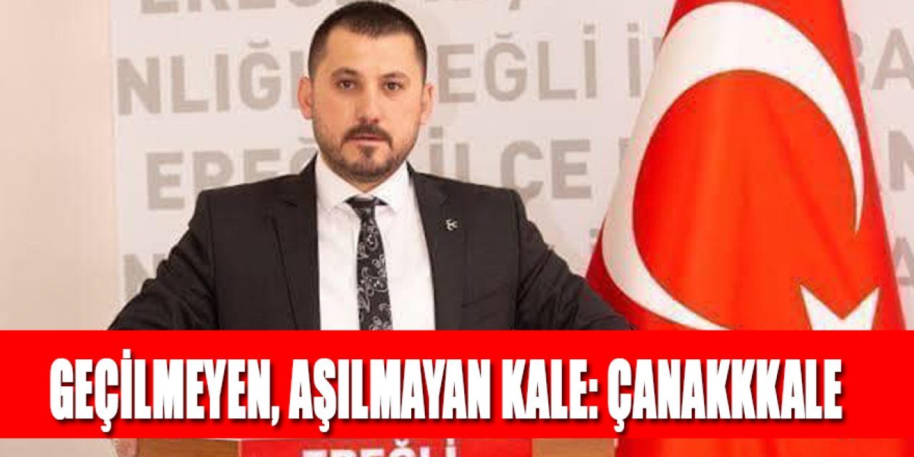 GEÇİLMEYEN, AŞILMAYAN KALE: ÇANAKKKALE