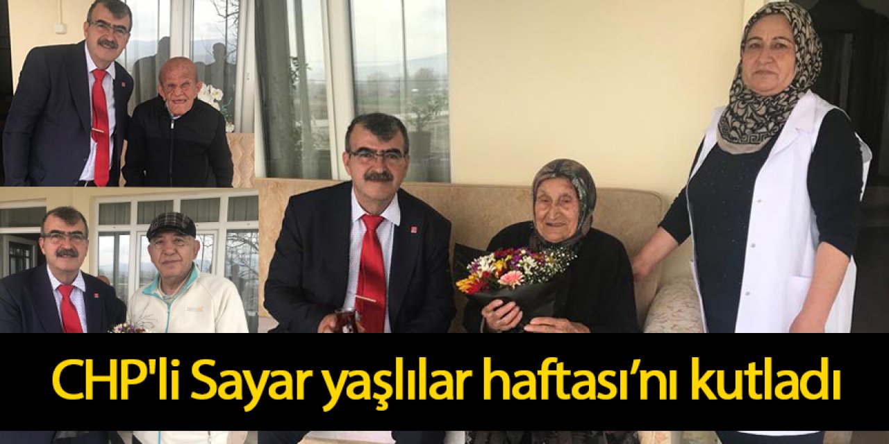 CHP'Lİ SAYAR YAŞLILAR HAFTASI’NI KUTLADI