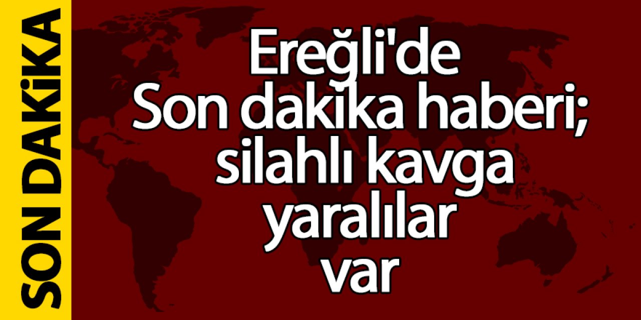 Ereğli’de silahla kavga yaralılar var!