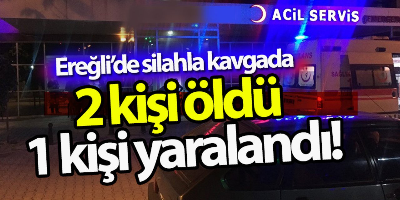 Ereğli’de silahla kavgada 2 kişi öldü 1 kişi yaralandı!