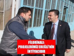 Filorinalı: Projelerimiz Ereğli’nin İhtiyacıdır