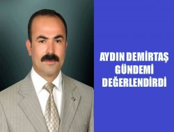 Aydın Demirtaş Gündemi Değerlendirdi