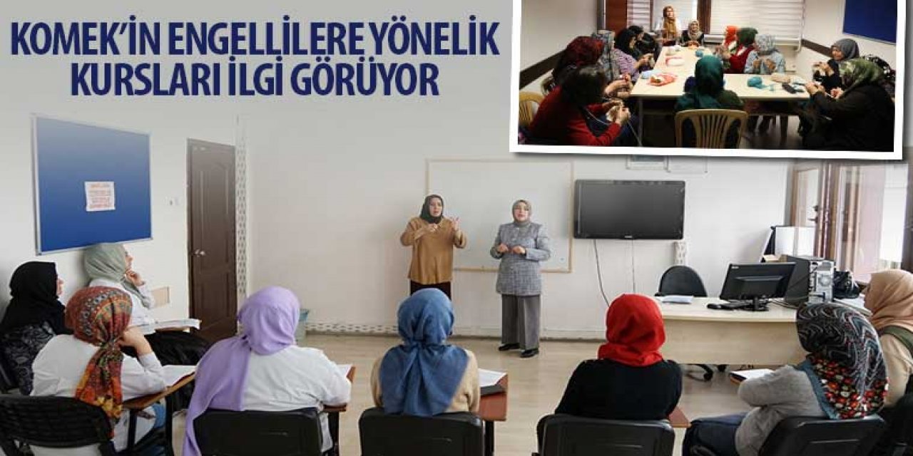 KOMEK’in Engellilere Yönelik Kursları İlgi Görüyor