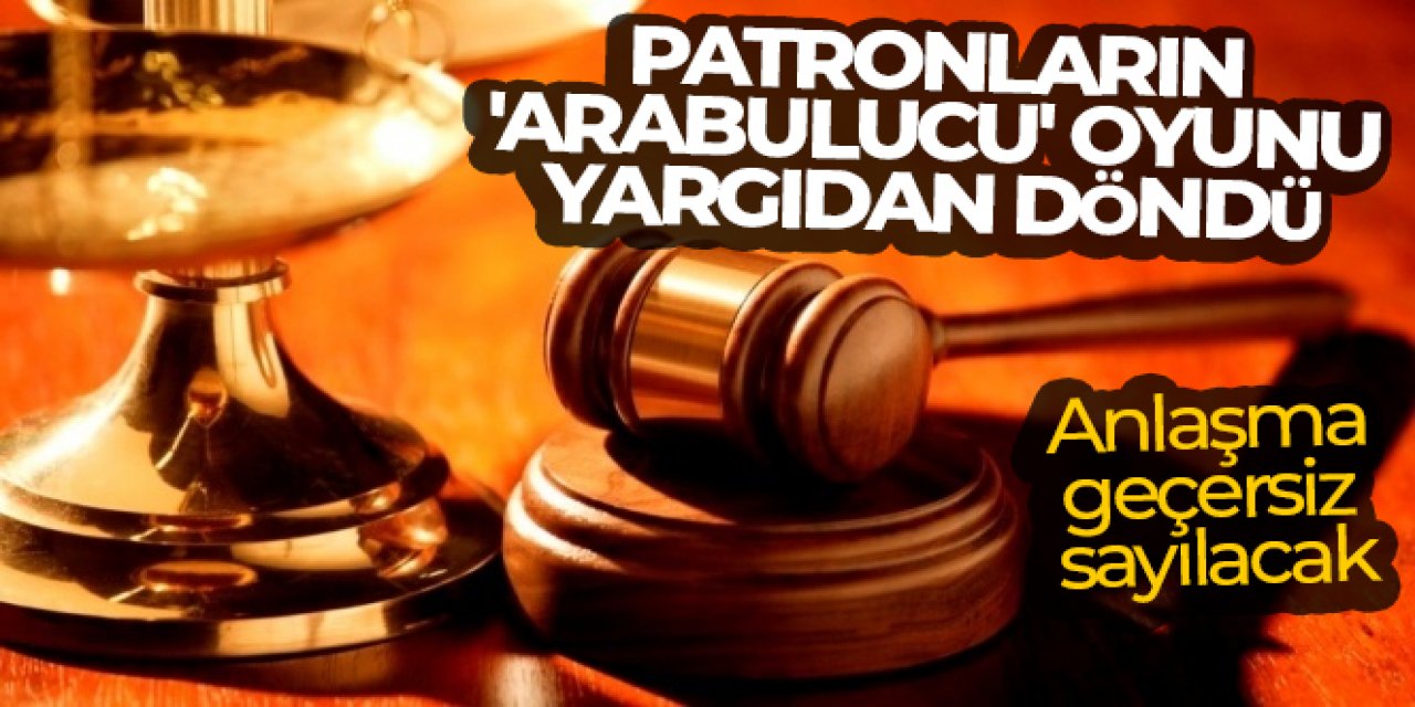 Patronların 'arabulucu' oyunu yargıdan döndü