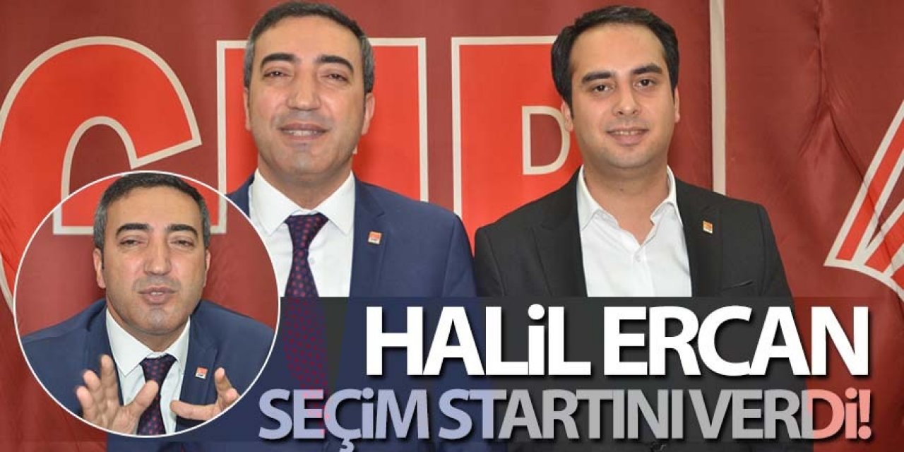 HALİL ERCAN SEÇİM STARTINI VERDİ!
