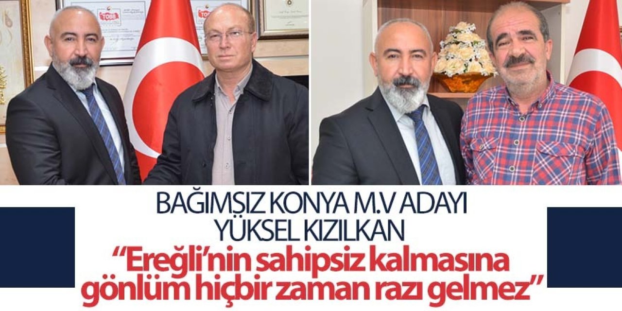 Bağımsız Konya M.V Adayı Yüksel Kızılkan STK’larını ziyaret etti
