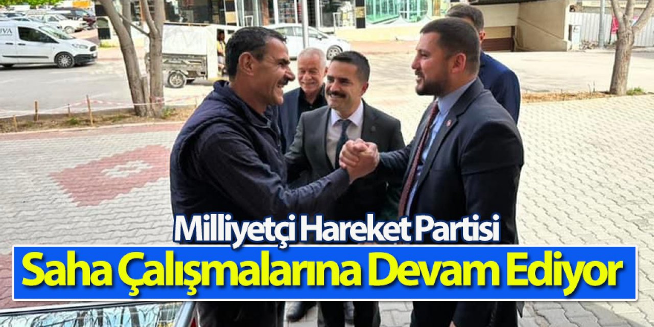 Milliyetçi Hareket Partisi Saha Çalışmalarına Devam Ediyor