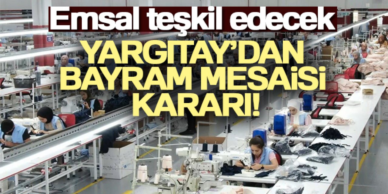 Yargıtay'dan bayram mesaisi kararı