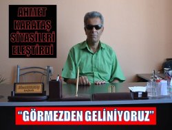 Karataş: Görmezden geliniyoruz