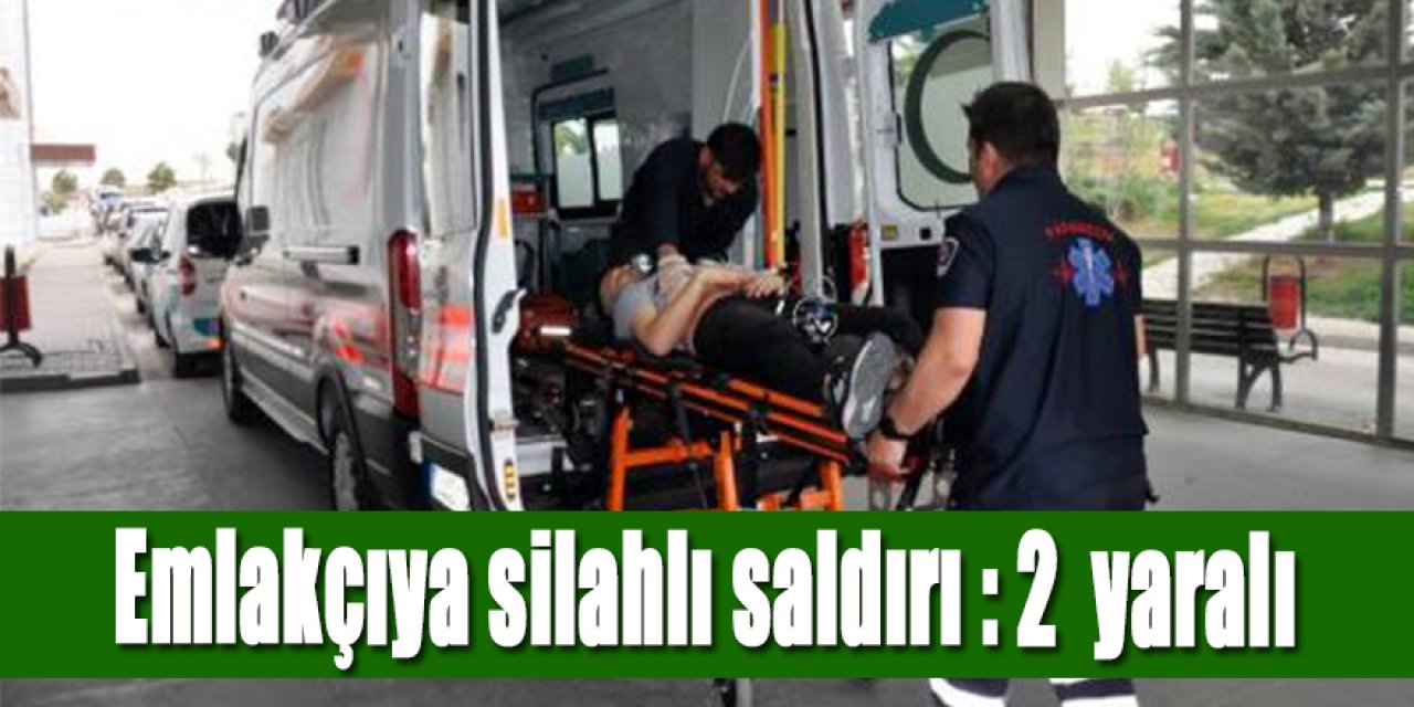 Emlakçıya silahlı saldırı: 2 yaralı