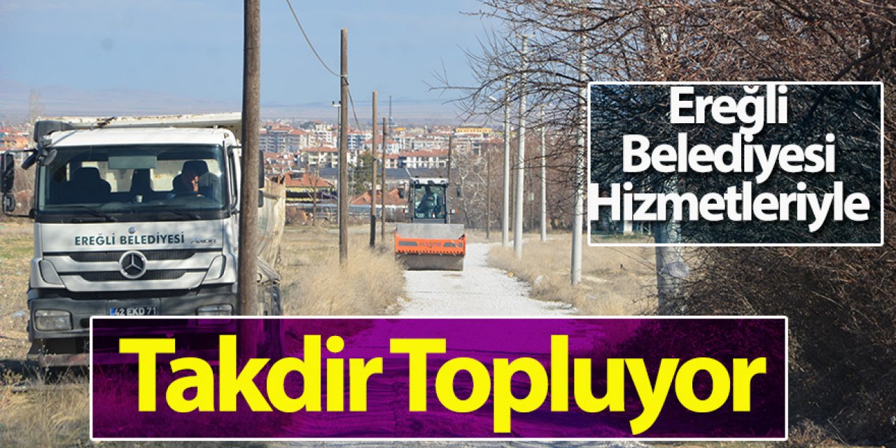 Ereğli Belediyesi Hizmetleriyle Takdir Topluyor