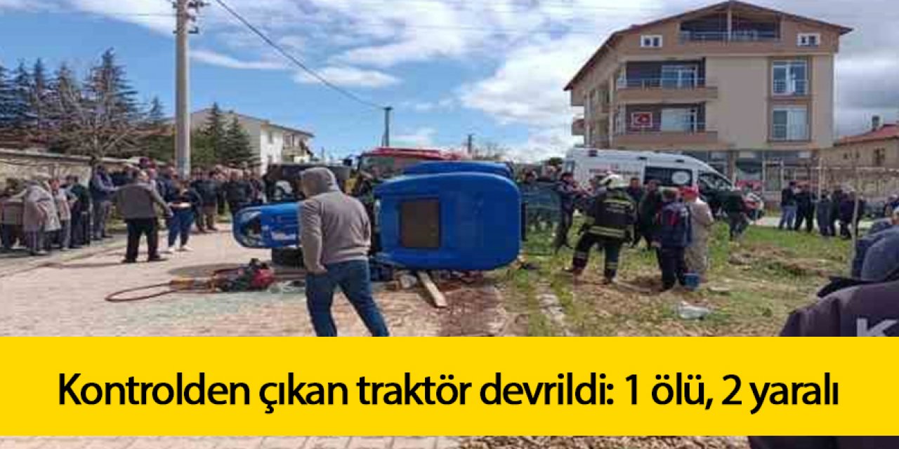 Kontrolden çıkan traktör devrildi: 1 ölü, 2 yaralı