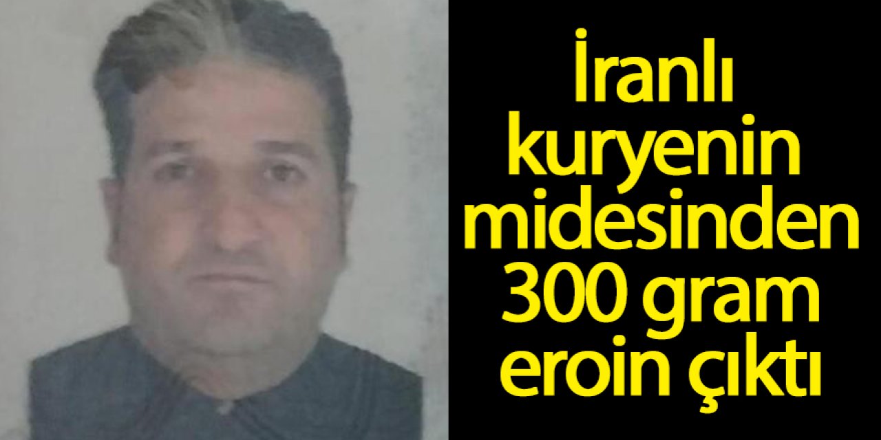 İranlı kuryenin midesinden 300 gram eroin çıktı