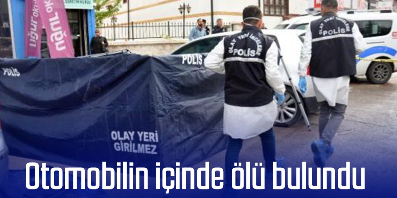 Otomobilin içinde ölü bulundu