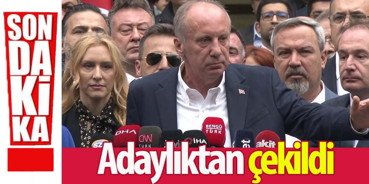 Son Dakika: Muharrem İnce adaylıktan çekildi