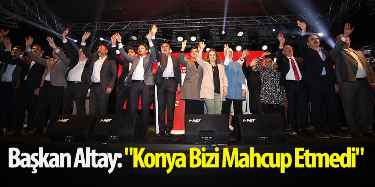 Başkan Altay: "Konya Bizi Mahcup Etmedi"