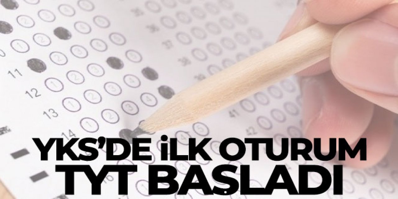 YKS'de ilk oturum TYT başladı