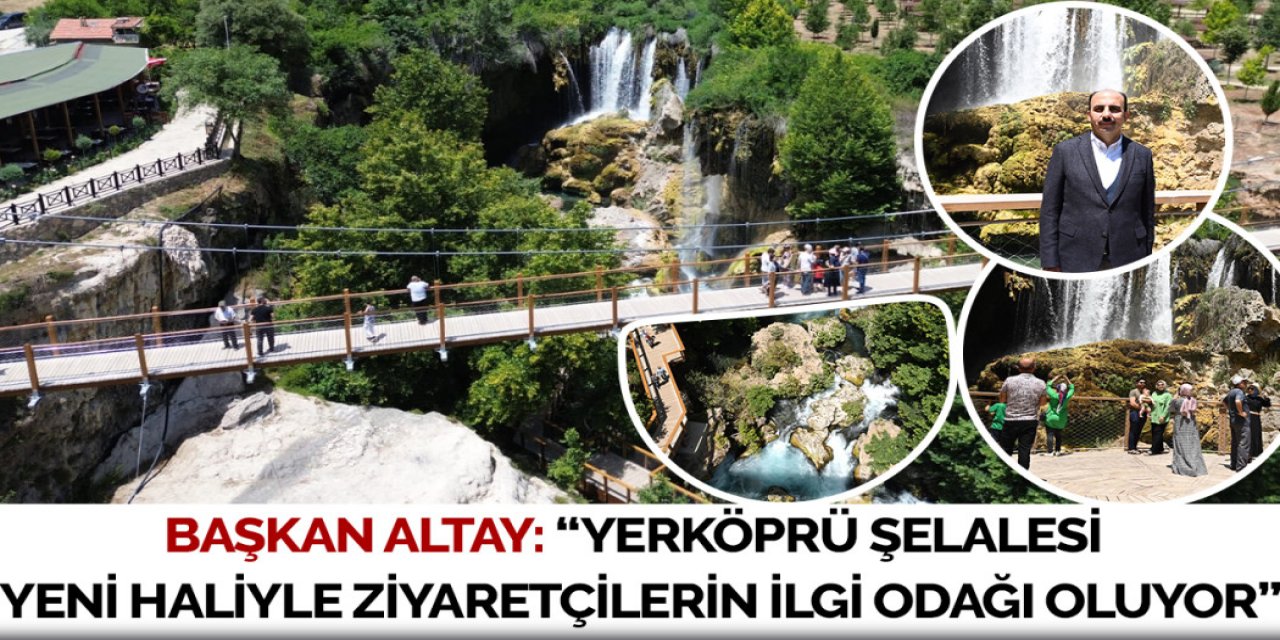 BAŞKAN ALTAY: “YERKÖPRÜ ŞELALESİ YENİ HALİYLE ZİYARETÇİLERİN İLGİ ODAĞI OLUYOR”