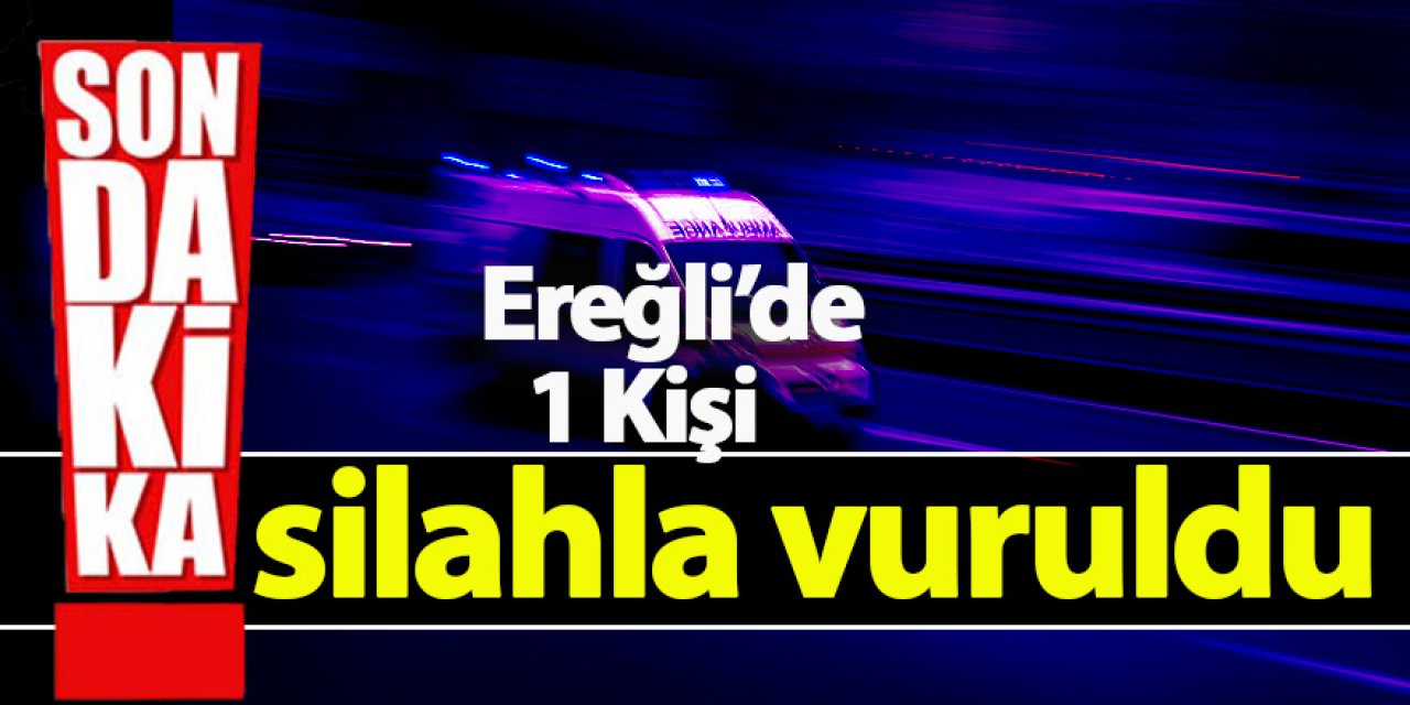 Ereğli’de 1 Kişi silahla vuruldu