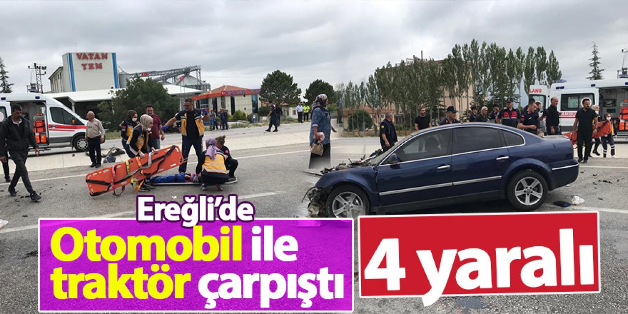 Ereğli’de otomobil ile traktör çarpıştı 4 yaralı