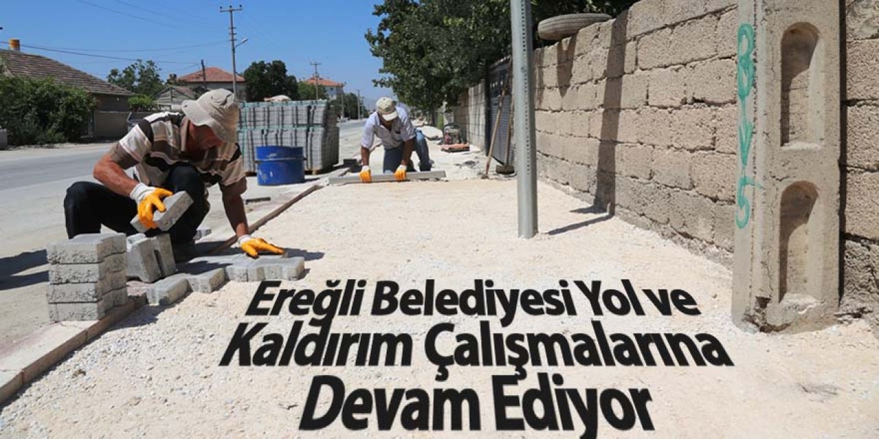 Ereğli Belediyesi Yol ve Kaldırım Çalışmalarına Devam Ediyor
