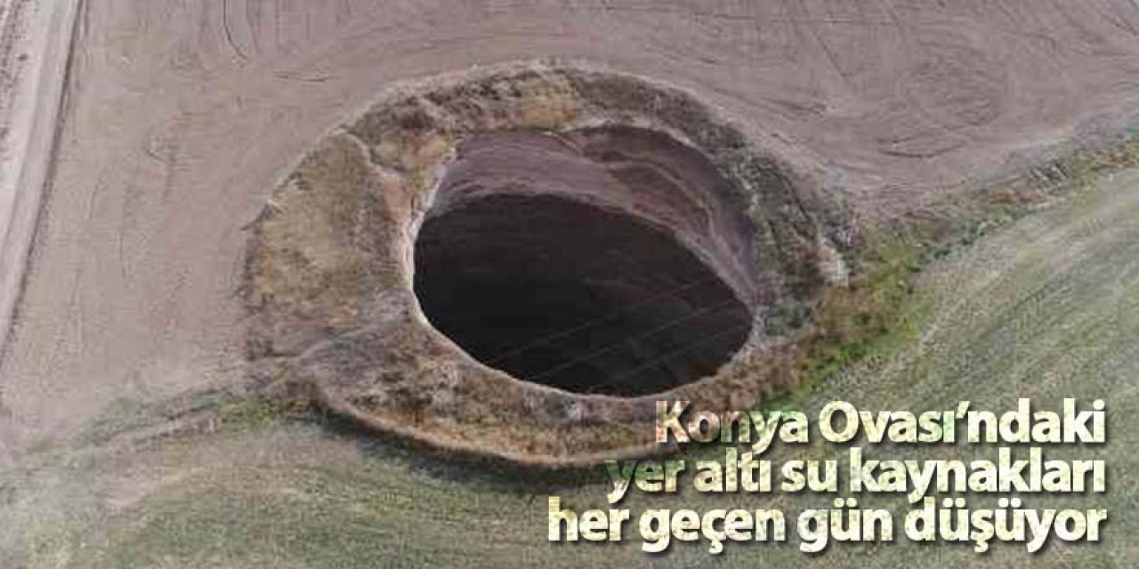 Konya Ovası’ndaki yer altı su kaynakları her geçen gün düşüyor