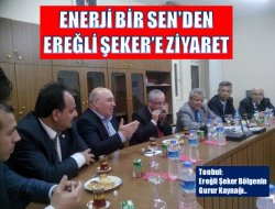 Enerji Bir Sen’den Ereğli Şeker’e ziyaret