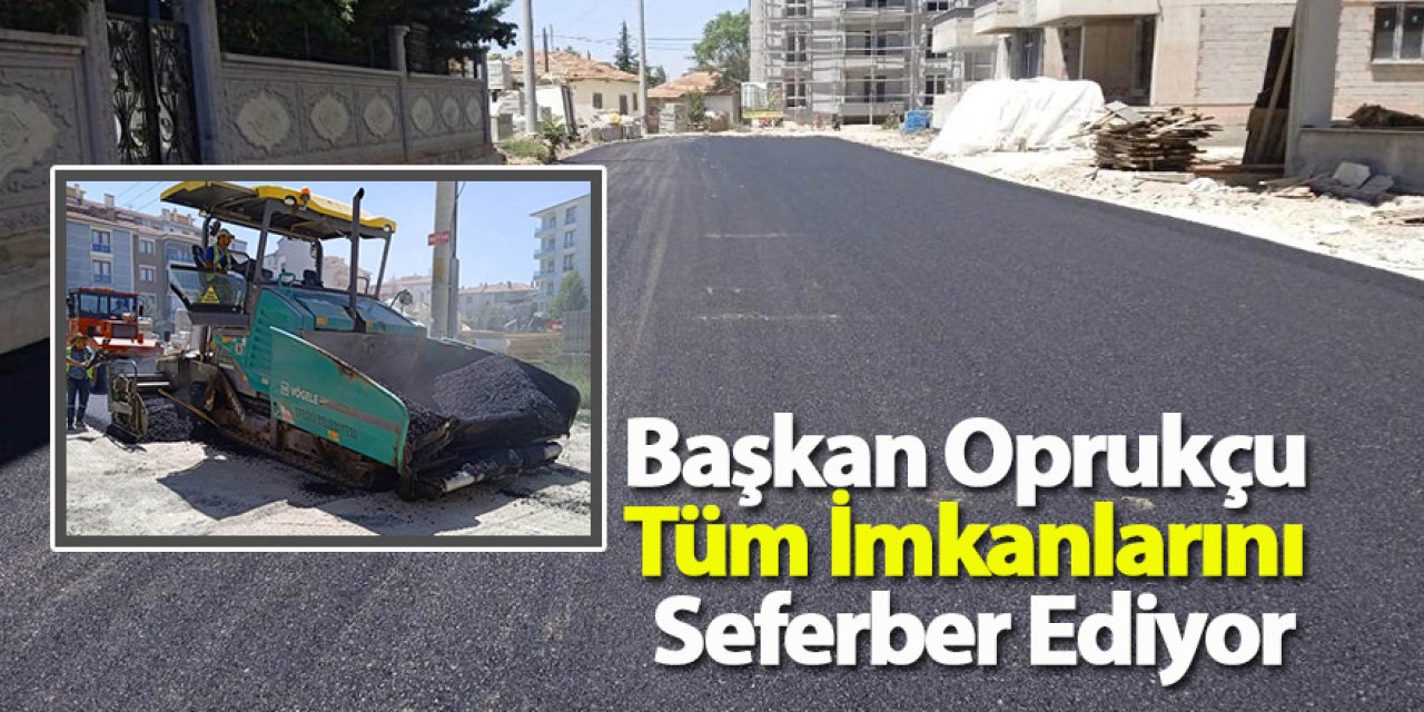 Başkan Oprukçu Tüm İmkanlarını Seferber Ediyor