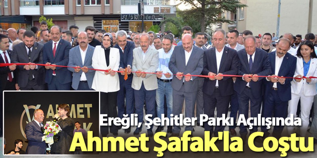 Ereğli, Şehitler Parkı Açılışında Ahmet Şafak'la Coştu