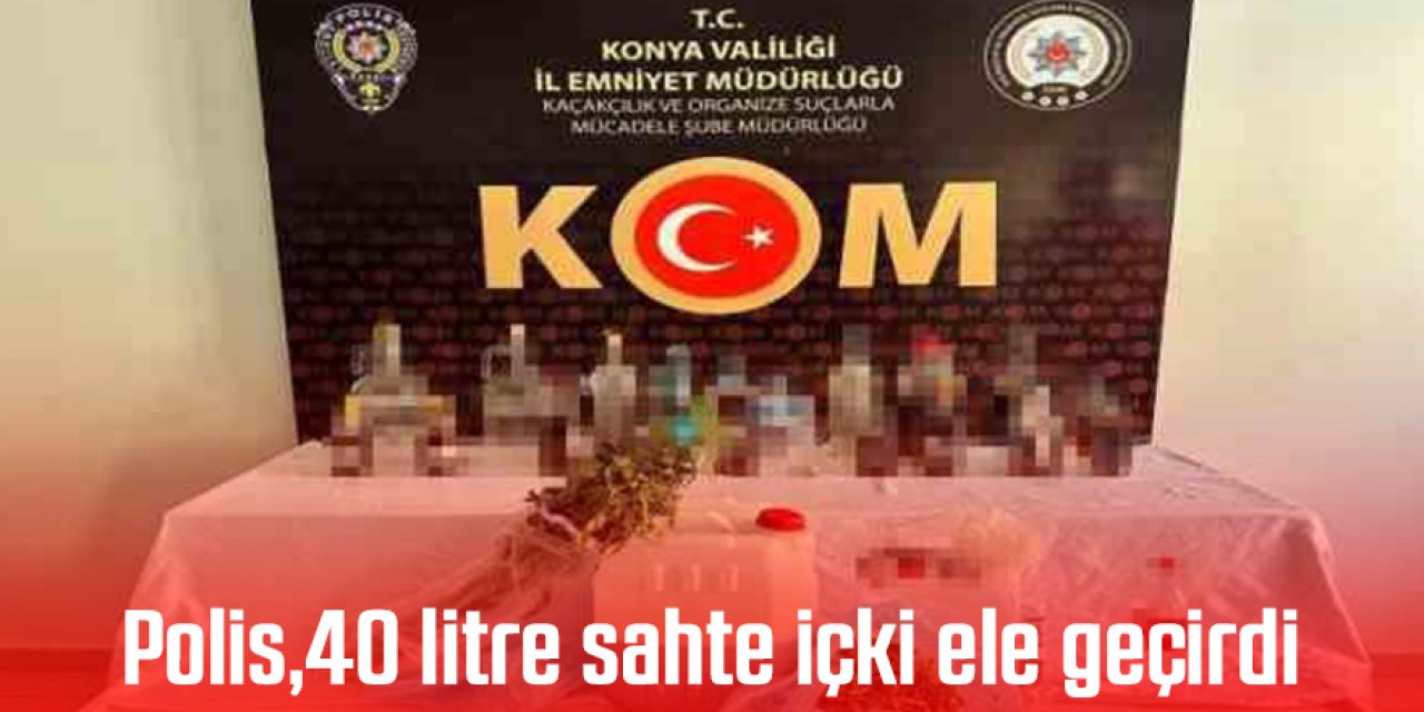 Polis,40 litre sahte içki ele geçirdi