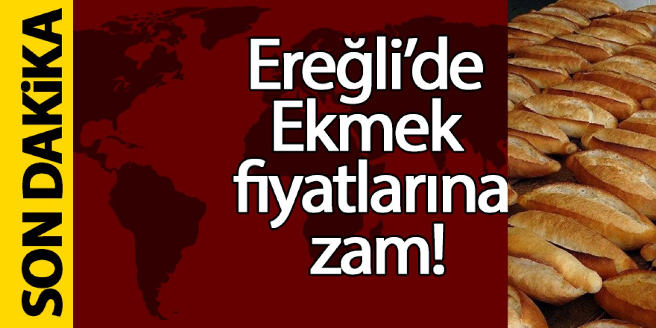 Ereğli’de Ekmek fiyatlarına zam!