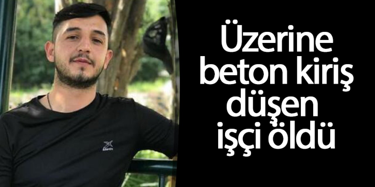 Üzerine beton kiriş düşen işçi öldü