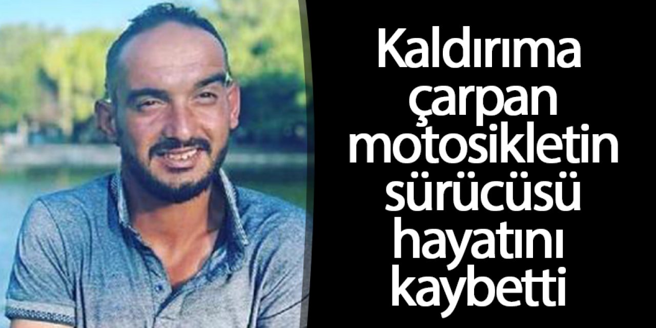 Kaldırıma çarpan motosikletin sürücüsü hayatını kaybetti