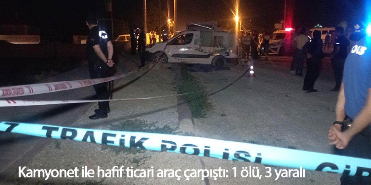 Kamyonet ile hafif ticari araç çarpıştı: 1 ölü, 3 yaralı