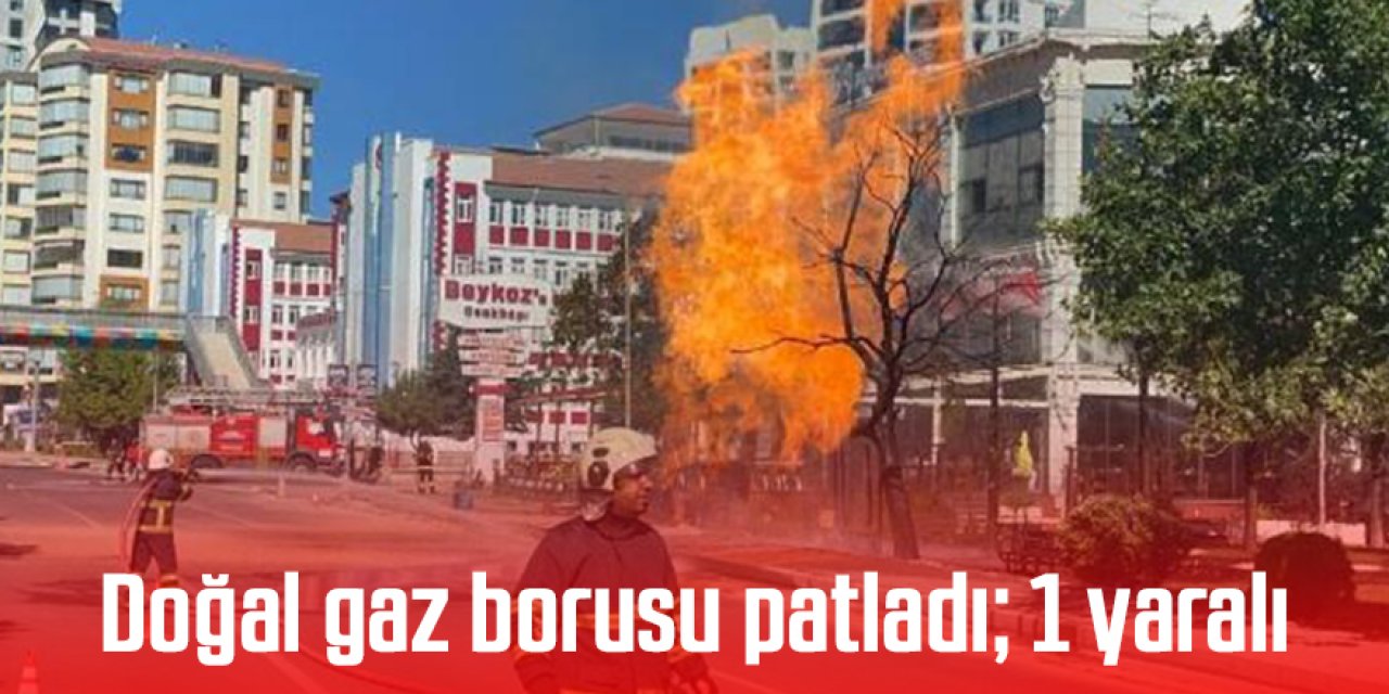 Doğal gaz borusu patladı; 1 yaralı
