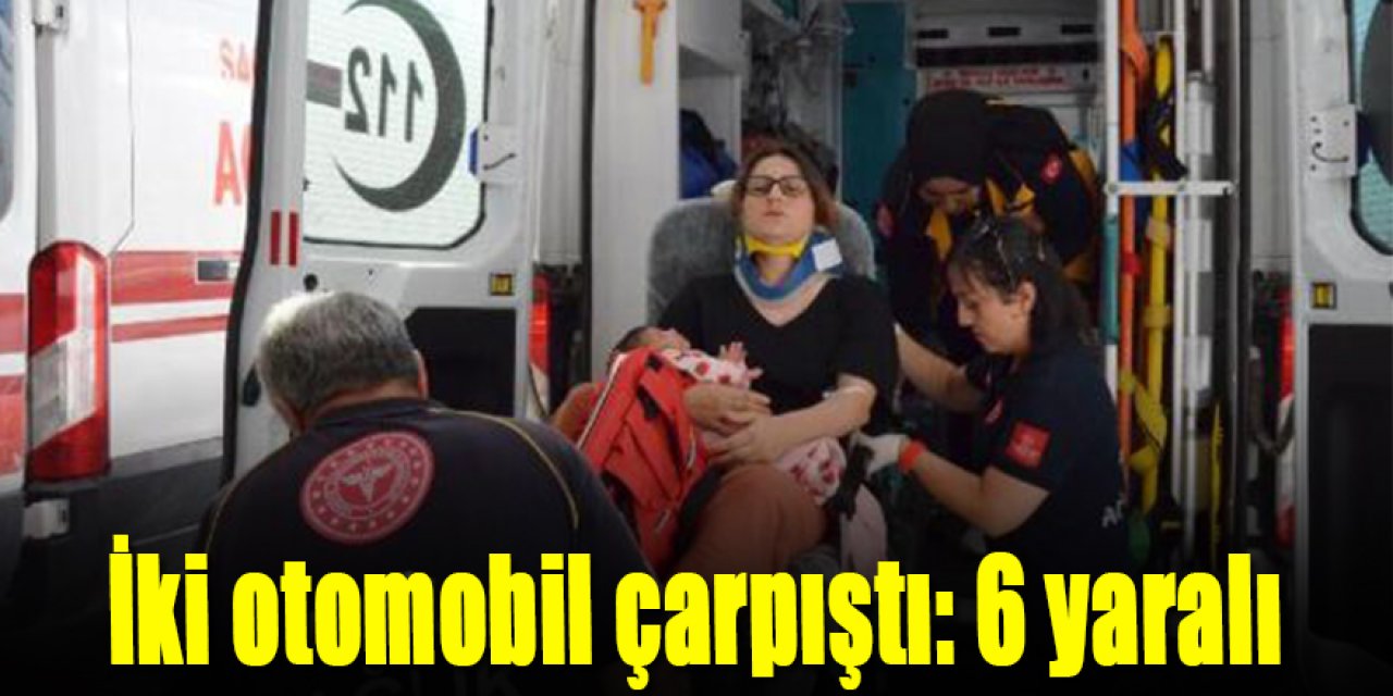 İki otomobil çarpıştı: 6 yaralı