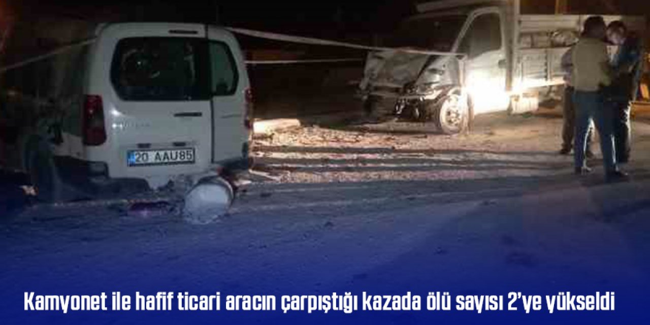 Kamyonet ile hafif ticari aracın çarpıştığı kazada ölü sayısı 2’ye yükseldi