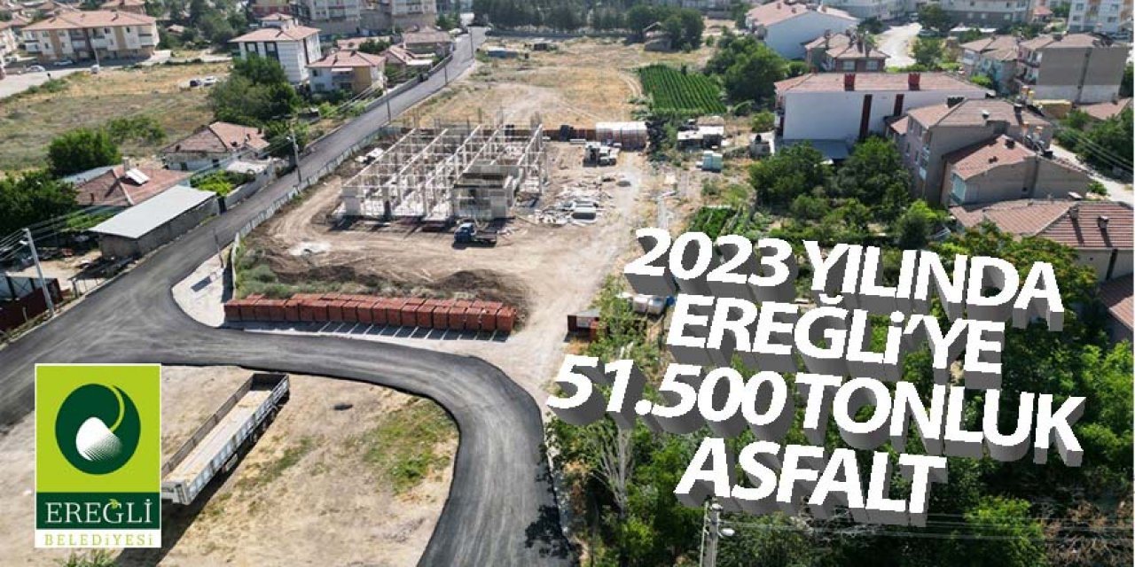 2023 Yılı İçinde Ereğli’ye Yaklaşık 51.500 Tonluk Asfalt